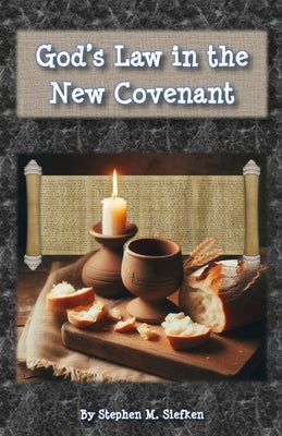 God's Law in the New Covenant by Siefken, Stephen M.