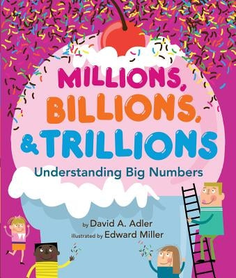 Millions, Billions, & Trillions: Understanding Big Numbers by Adler, David A.