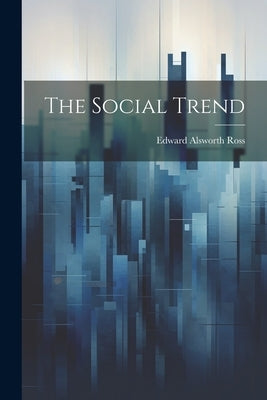 The Social Trend by Ross, Edward Alsworth