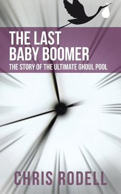 The Last Baby Boomer: The Story of the Ultimate Ghoul Pool by Rodell, Chris