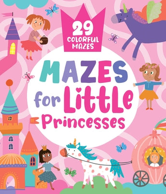 Mazes for Little Princesses: 29 Colorful Mazes by Clever Publishing