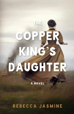 The Copper King's Daughter by Jasmine, Rebecca