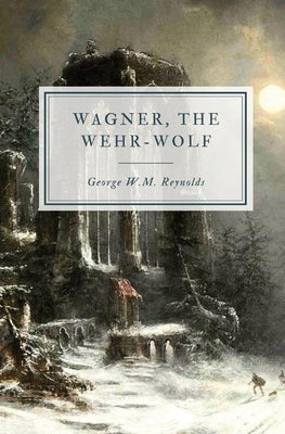 Wagner, the Wehr-Wolf by Reynolds, George W. M.