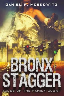 The Bronx Stagger by Moskowitz, Daniel