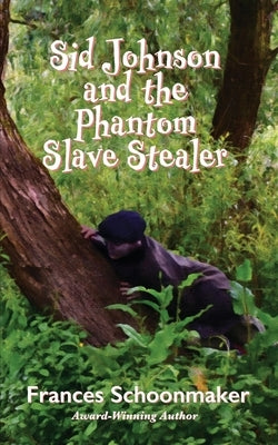 Sid Johnson and the Phantom Slave Stealer by Schoonmaker, Frances