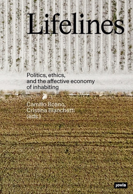 Lifelines: Politics, Ethics, and the Affective Economy of Inhabiting by Boano, Camillo