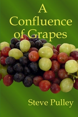 A Confluence of Grapes by Pulley, Steve