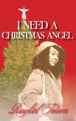 I Need A Christmas Angel by Tolson, Raykel