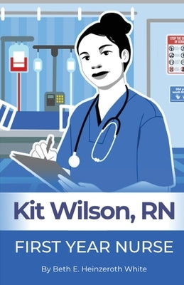 Kit Wilson, RN: First Year Nurse by Heinzeroth White, Beth E.