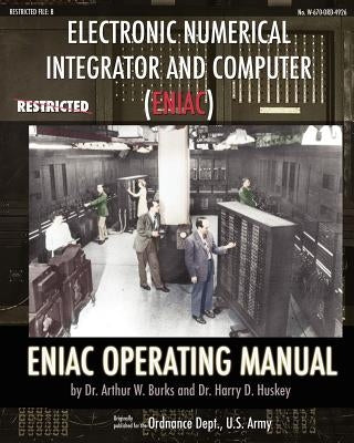 Electronic Numerical Integrator and Computer (ENIAC) ENIAC Operating Manual by Burks, Arthur W.