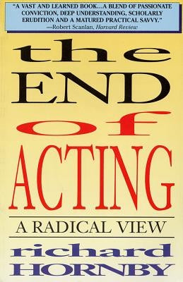 The End of Acting: A Radical View by Hornby, Richard