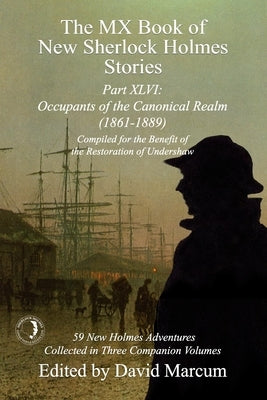 The MX Book of New Sherlock Holmes Stories Part XLVI: Occupants of the Canonical Realm 1861-1889 by Marcum, David