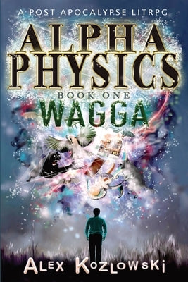 Alpha Physics: Wagga: Wagga by Kozlowski, Alex