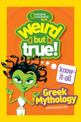 Weird But True Know-It-All: Greek Mythology by Flynn, Sarah