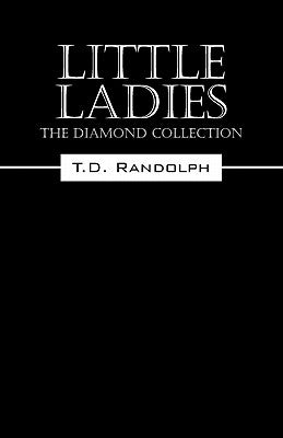 Little Ladies: The Diamond Collection by Randolph, T. D.