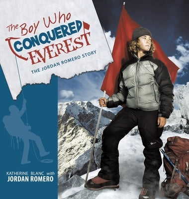 The Boy Who Conquered Everest: The Jordan Romero Story by Blanc, Katherine