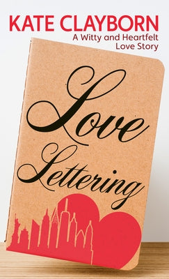 Love Lettering: A Witty and Heartfelt Love Story by Clayborn, Kate