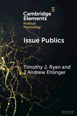 Issue Publics: How Electoral Constituencies Hide in Plain Sight by Ryan, Timothy J.