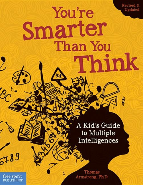 You're Smarter Than You Think: A Kid's Guide to Multiple Intelligences by Armstrong Ph. D., Thomas