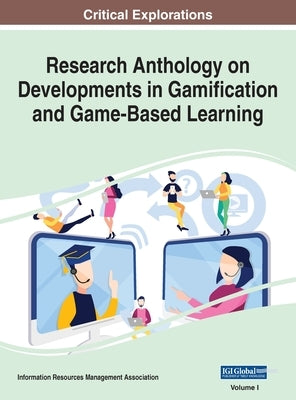 Research Anthology on Developments in Gamification and Game-Based Learning, VOL 1 by Management Association, Information R.