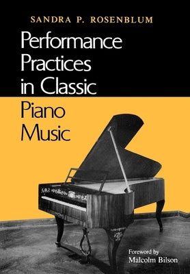 Performance Practices in Classic Piano Music: Their Principles and Applications by Rosenblum, Sandra P.