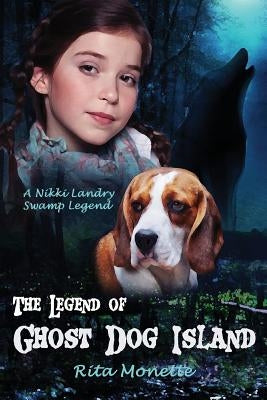 The Legend of Ghost Dog Island by Monette, Rita