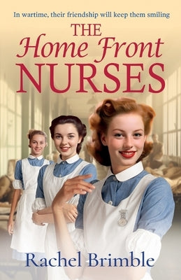 The Home Front Nurses by Brimble, Rachel