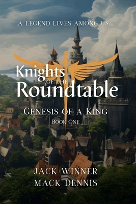 Knights of the Roundtable: Genesis of a King by Winner, Jack