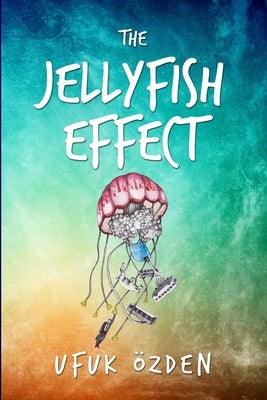 The Jellyfish Effect by Özden, Ufuk