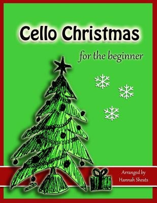 Cello Christmas for the Beginner: Easy Christmas Favorites for Early Cellists by Sheats, Hannah C.