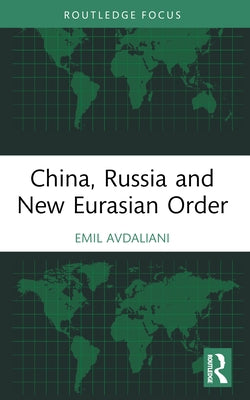 China, Russia and New Eurasian Order by Avdaliani, Emil