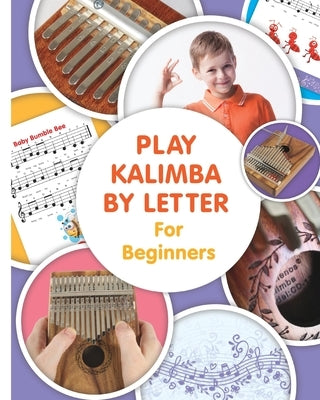 Play Kalimba by Letter - For Beginners: Kalimba Easy-to-Play Sheet Music by Winter, Helen