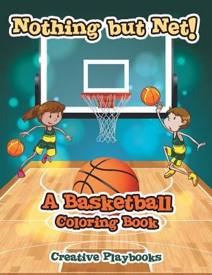 Nothing but Net! A Basketball Coloring Book by Creative Playbooks