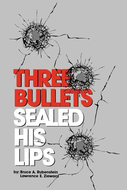 Three Bullets Sealed His Lips by Rubenstein, Bruce A.