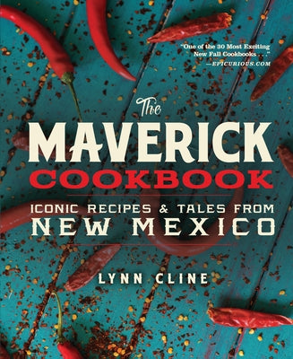 The Maverick Cookbook: Iconic Recipes & Tales from New Mexico by Cline, Lynn