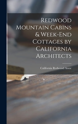 Redwood Mountain Cabins & Week-end Cottages by California Architects by California Redwood Assoc