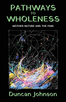 Pathways to Wholeness by Johnson, Duncan