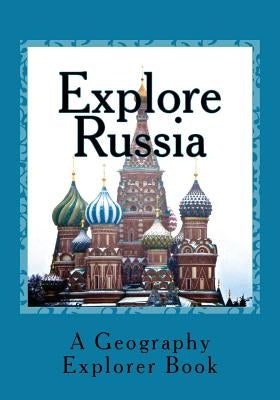 Explore Russia: A Geography Explorer Book by Watts, Mandi M.