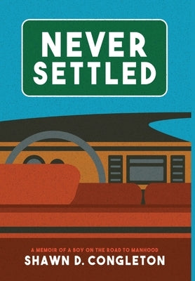 Never Settled: a memoir of a boy on the road to manhood by Congleton, Shawn D.