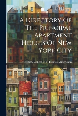 A Directory Of The Principal Apartment Houses Of New York City by Warshaw Collection of Business Americ