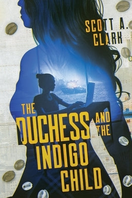 The Duchess and the Indigo Child by Clark, Scott A.