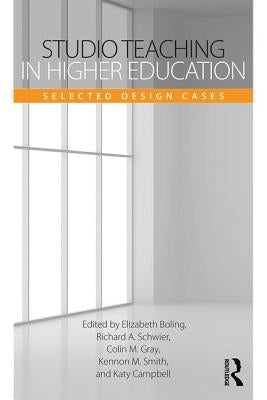 Studio Teaching in Higher Education: Selected Design Cases by Boling, Elizabeth