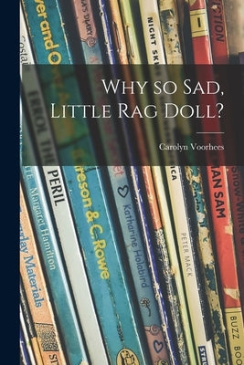 Why so Sad, Little Rag Doll? by Voorhees, Carolyn