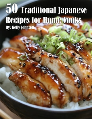 50 Traditional Japanese Recipes for Home Cooks by Johnson, Kelly