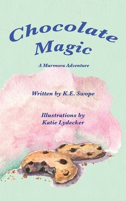 Chocolate Magic: A Marmora Adventure by Swope, K. E.