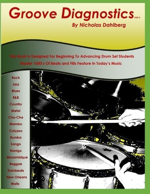 Groove Diagnostics: Master 1000's of Drum Set Beats and Fills in Different Musical Styles! by Dahlberg, Nicholas Nick