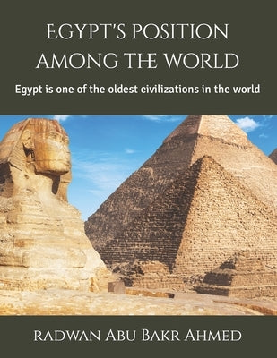 Egypt's position among the world: Egypt is one of the oldest civilizations in the world by Abu Bakr Ahmed, Radwan