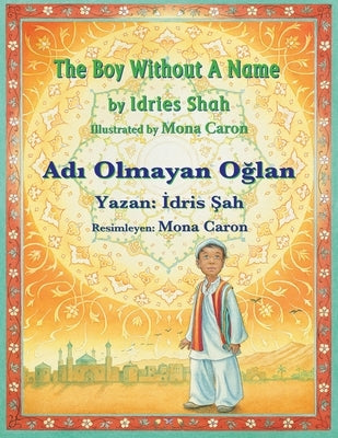 The Boy without a Name / Ad&#305; Olmayan O&#287;lan: Bilingual English-Turkish Edition / &#304;ngilizce-T?rk?e &#304;ki Dilli Bask&#305; by Shah, Idries