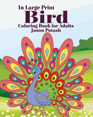 Bird Coloring Book for Adults ( In Large Print) by Potash, Jason