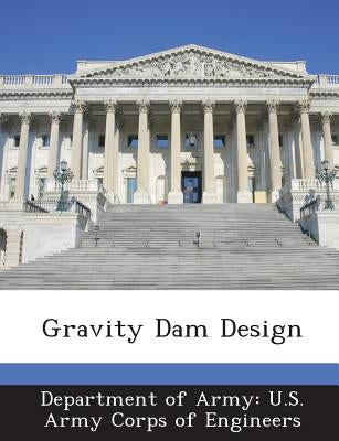 Gravity Dam Design by Department of Army U. S. Army Corps of E